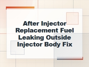 Fixing Fuel Leaks After Injector Replacement