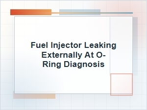How to Diagnose a Fuel Injector O-Ring Leak