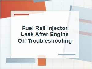 Fuel Rail Injector Leak After Engine Off Troubleshooting